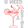 U need a drink Shirt