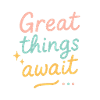 Great things await