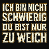 Ich bin nicht schwierig!