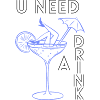U need a drink