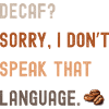 Kaffee Spruch – Decaf? Sorry...