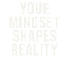 Your mindset shapes reality