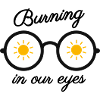 Burning in our eyes