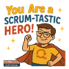 You Are a Scrum-Tastic Hero!