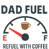 Dad Fuel – Refuel with Coffee