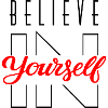 BELIEVE IN YOURSELF