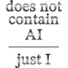 No AI, just I