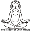 Meditation - life is better with music