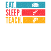Eat Sleep Teach Repeat Lehrer Design
