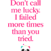 Don't Call Me Lucky – Cool motivational saying