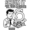 Scrum it til you make it!