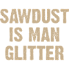 Sawdust Is Man Glitter