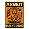 Arbeit macht doof Buddha