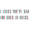 Too much drink