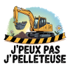 j'peux pas j'ai pelleteuse