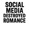 Social media destroys romance