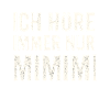 I only hear Mimimi – saying