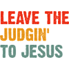 Leave The Judgin To Jesus