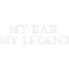 MY DAD, MY LEGEND