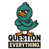 Suspicious bird – question everything