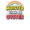 Moister Than An Oyster Women's Adult Vulgar Rough