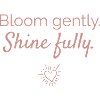 Bloom gently - shine powerfully
