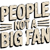 People not a big Fan