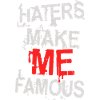 HATERS MAKE ME FAMOUS