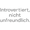 Introverted, not unfriendly.