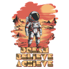 Dream Believe Achieve Astronaut