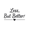 Less But Better Saying Quote