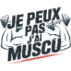 je peux pas j'ai muscu