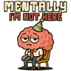 Mentally I'm Not Here Brain