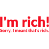 I'm rich!
