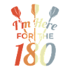 I'm Here For The 180