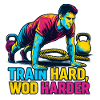 Train Hard WOD Harder - Motivation