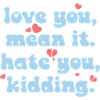 Love You, Mean It