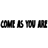 Come as you are