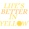 Life's better in yellow Design
