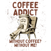Coffee Addict – Without Coffee Without Me