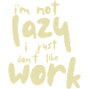 I'm not lazy