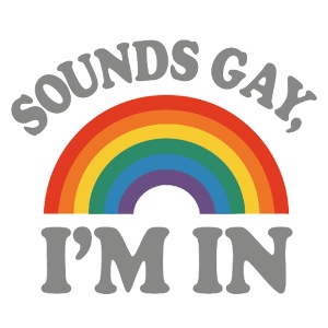 Sounds gay, I'm in