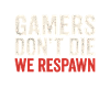 Gamer Saying Respawn