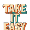 Take it easy