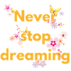 Never stop dreaming
