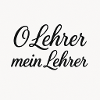 O Lehrer Mein Lehrer