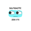 Bombastic side eye