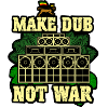 Make Dub Not War