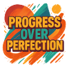 Progress Over Perfection – Motivation