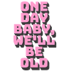 Un jour, bébé, on sera vieux